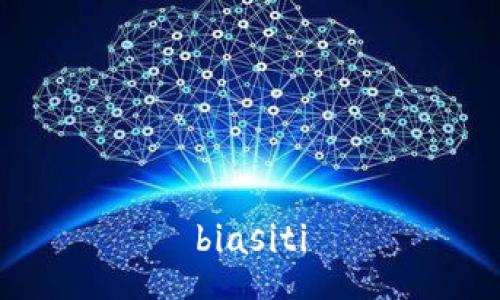 biasiti
